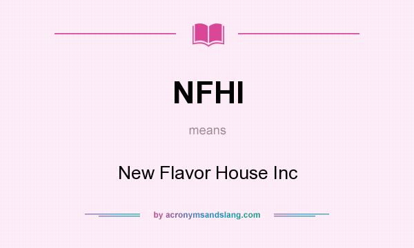 What does NFHI mean? It stands for New Flavor House Inc
