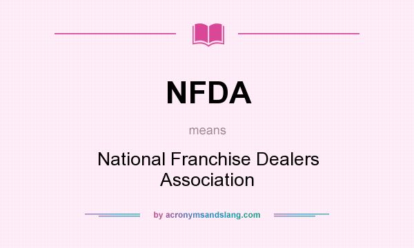 What does NFDA mean? It stands for National Franchise Dealers Association
