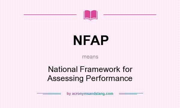 What does NFAP mean? It stands for National Framework for Assessing Performance