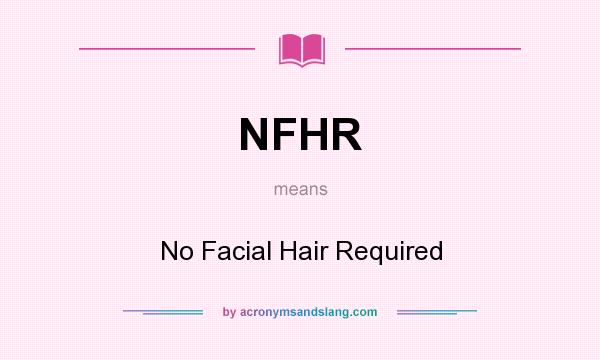 What does NFHR mean? It stands for No Facial Hair Required