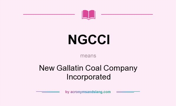 What does NGCCI mean? It stands for New Gallatin Coal Company Incorporated
