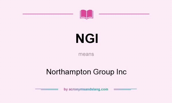 What does NGI mean? It stands for Northampton Group Inc