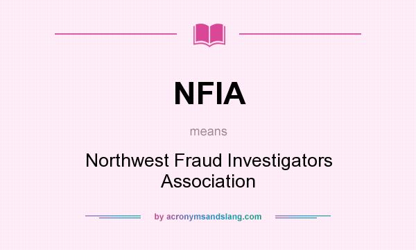 What does NFIA mean? It stands for Northwest Fraud Investigators Association