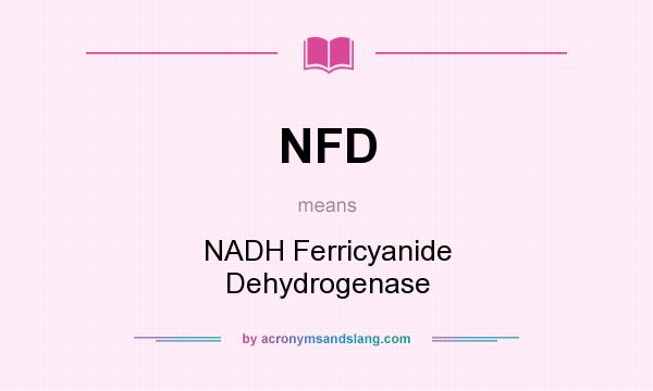 What does NFD mean? It stands for NADH Ferricyanide Dehydrogenase