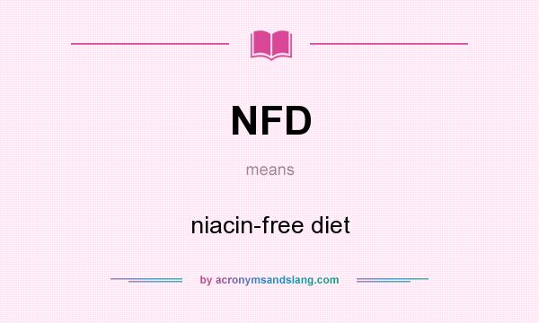 What does NFD mean? It stands for niacin-free diet