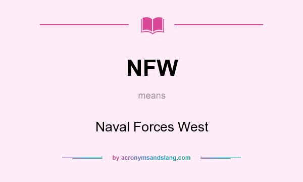 What does NFW mean? It stands for Naval Forces West