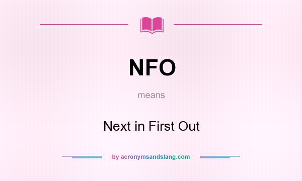 What does NFO mean? It stands for Next in First Out