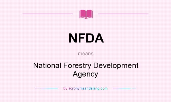 What does NFDA mean? It stands for National Forestry Development Agency