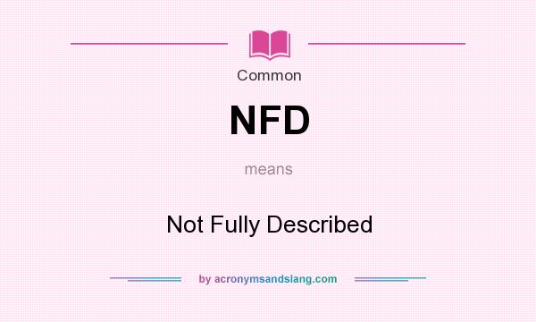 What does NFD mean? It stands for Not Fully Described