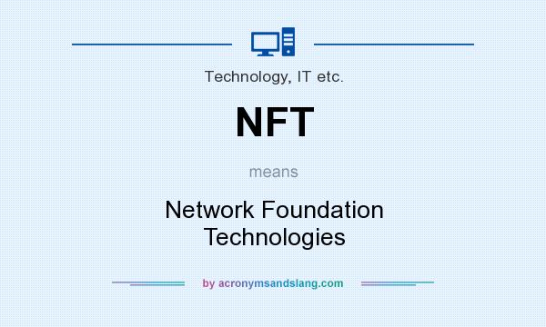 What does NFT mean? It stands for Network Foundation Technologies