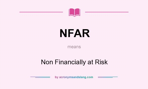 What does NFAR mean? It stands for Non Financially at Risk