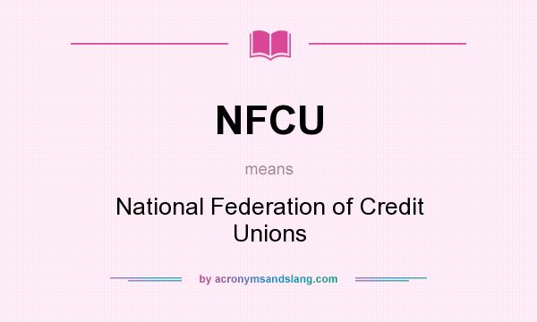 What does NFCU mean? It stands for National Federation of Credit Unions