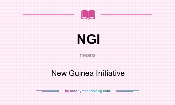 What does NGI mean? It stands for New Guinea Initiative