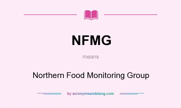 What does NFMG mean? It stands for Northern Food Monitoring Group