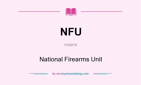 What does NFU mean? It stands for National Firearms Unit