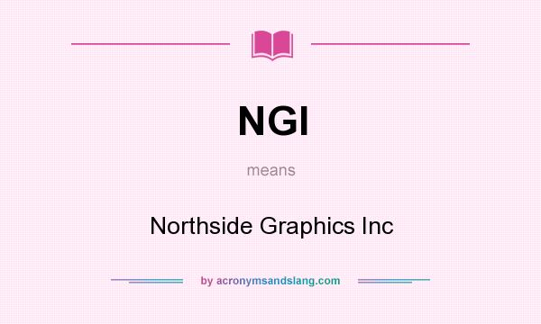 What does NGI mean? It stands for Northside Graphics Inc