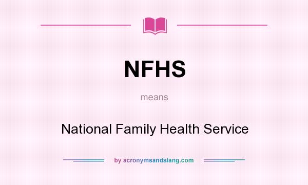 What does NFHS mean? It stands for National Family Health Service