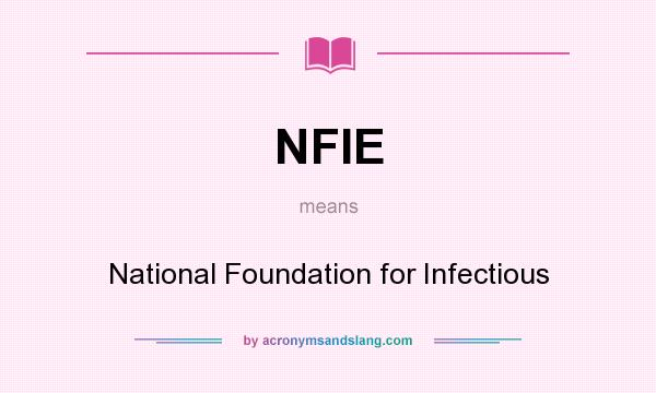 What does NFIE mean? It stands for National Foundation for Infectious