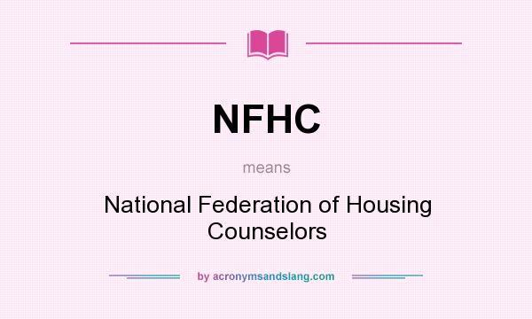 What does NFHC mean? It stands for National Federation of Housing Counselors