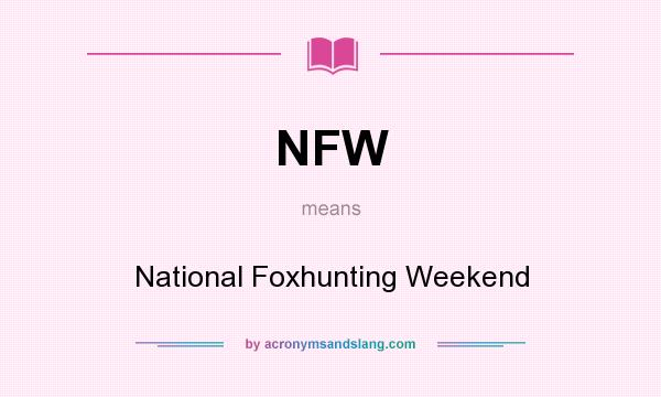 What does NFW mean? It stands for National Foxhunting Weekend