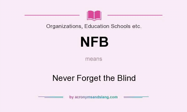 What does NFB mean? It stands for Never Forget the Blind