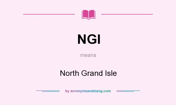 What does NGI mean? It stands for North Grand Isle