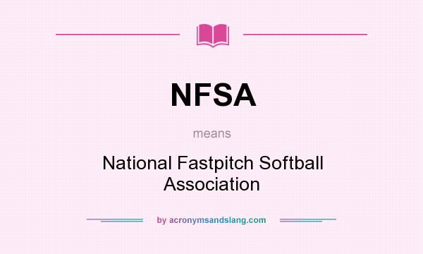 What does NFSA mean? It stands for National Fastpitch Softball Association