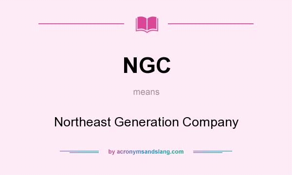 What does NGC mean? It stands for Northeast Generation Company