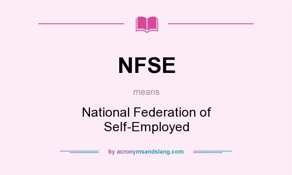 What does NFSE mean? It stands for National Federation of Self-Employed