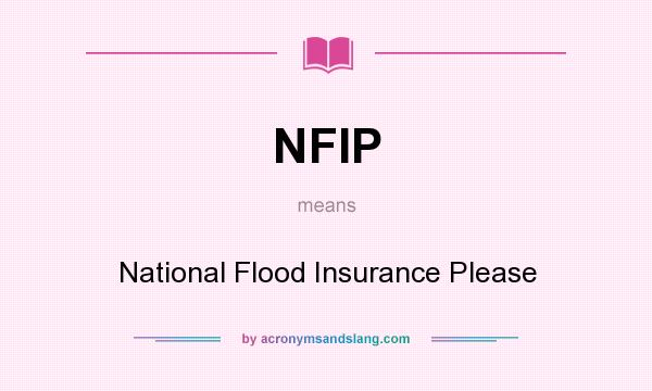 What does NFIP mean? It stands for National Flood Insurance Please