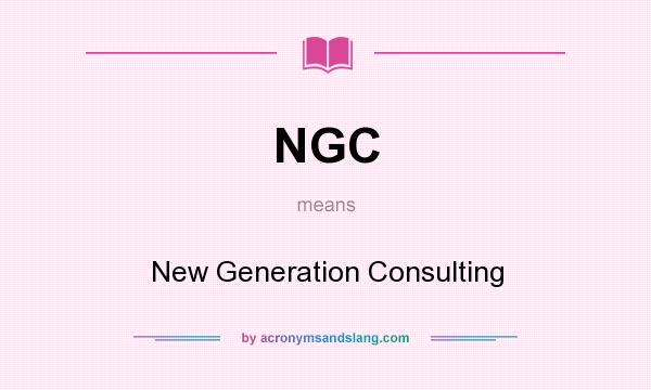 What does NGC mean? It stands for New Generation Consulting