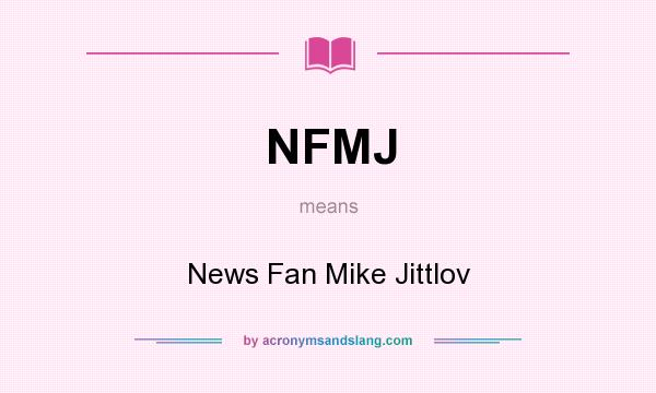 What does NFMJ mean? It stands for News Fan Mike Jittlov