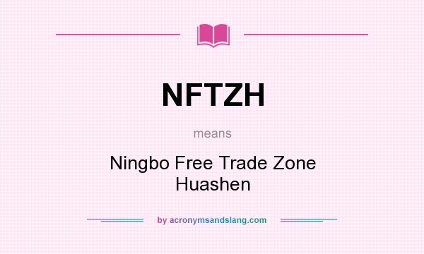 What does NFTZH mean? It stands for Ningbo Free Trade Zone Huashen