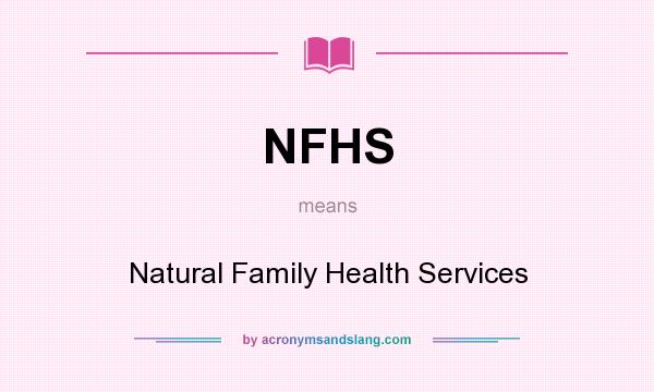 What does NFHS mean? It stands for Natural Family Health Services