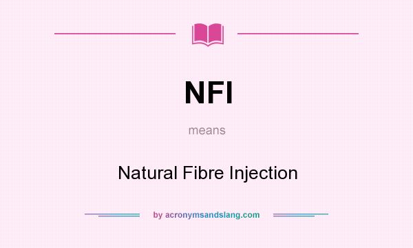 What does NFI mean? It stands for Natural Fibre Injection