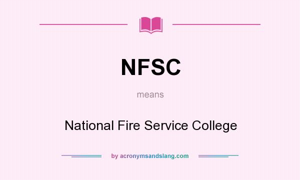 What does NFSC mean? It stands for National Fire Service College
