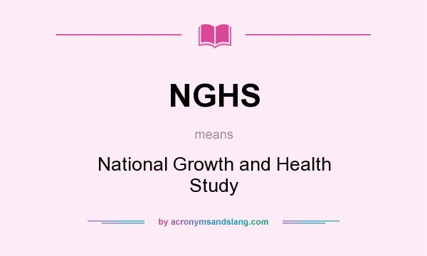 What does NGHS mean? It stands for National Growth and Health Study
