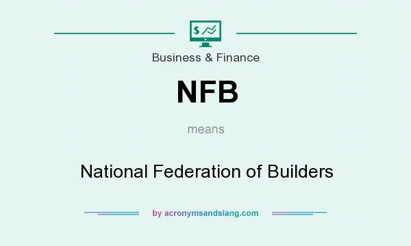 What does NFB mean? It stands for National Federation of Builders