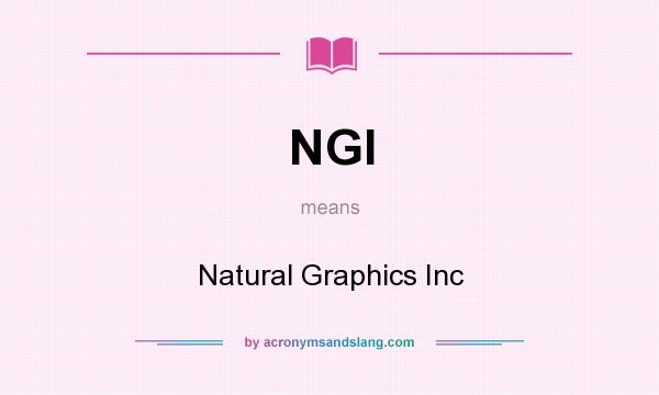 What does NGI mean? It stands for Natural Graphics Inc