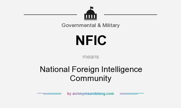 What does NFIC mean? It stands for National Foreign Intelligence Community
