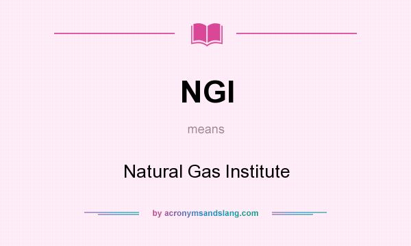 What does NGI mean? It stands for Natural Gas Institute