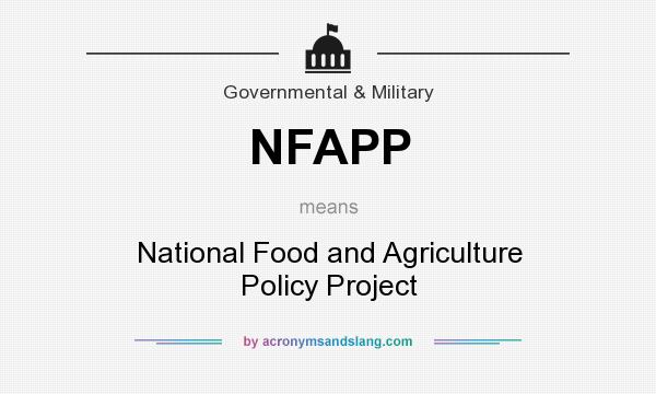 What does NFAPP mean? It stands for National Food and Agriculture Policy Project