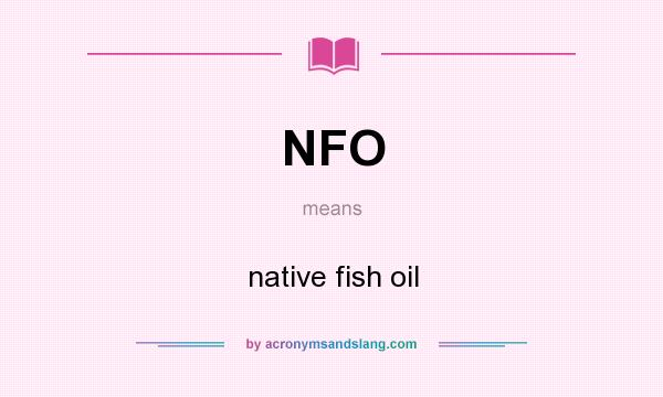 What does NFO mean? It stands for native fish oil