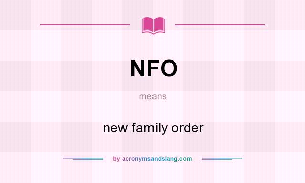 What does NFO mean? It stands for new family order