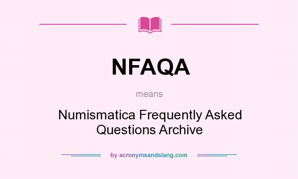 What does NFAQA mean? It stands for Numismatica Frequently Asked Questions Archive