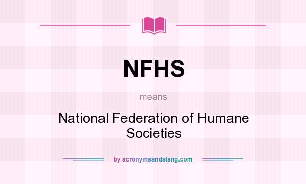 What does NFHS mean? It stands for National Federation of Humane Societies