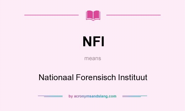 What does NFI mean? It stands for Nationaal Forensisch Instituut