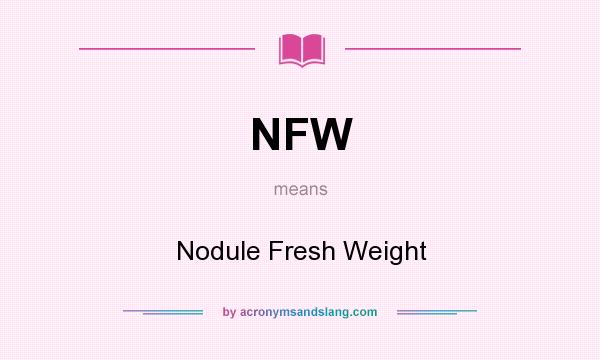 What does NFW mean? It stands for Nodule Fresh Weight