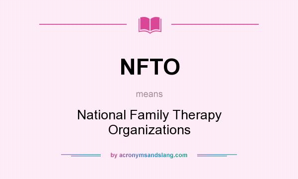 What does NFTO mean? It stands for National Family Therapy Organizations