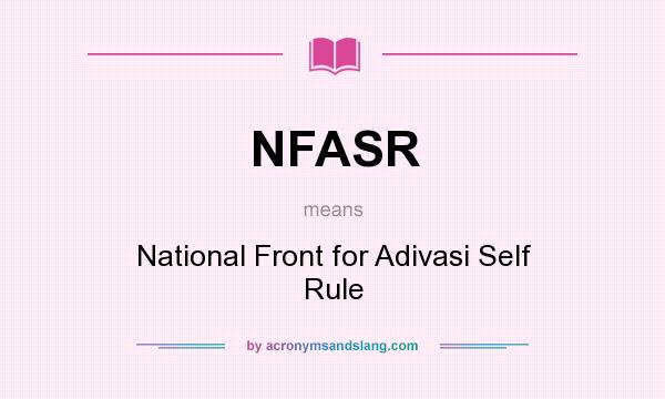 What does NFASR mean? It stands for National Front for Adivasi Self Rule